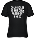 Doug Boles Is The Only President I Need Youth T Shirt
