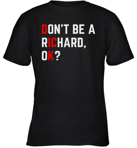 Do Not Be A Richard Funny Dick Joke Meme Youth T Shirt