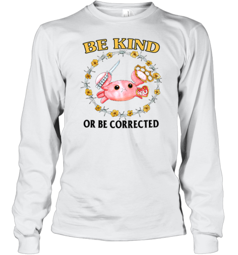 Be Kind Or Be Corrected Long Sleeve T Shirt