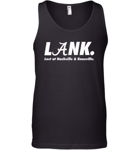 Alabama Lank Lost At Nashville Amp Knoxville Tank Top