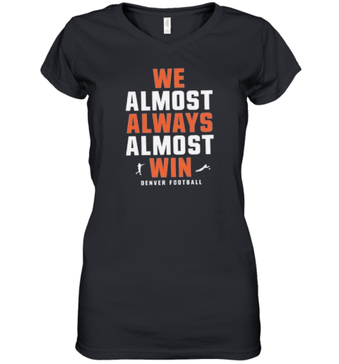 Denver Broncos We Almost Always Almost Win Women039S V Neck T Shirt