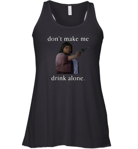 Don039T Make Me Drink Alone Mother039S Day Racerback Tank