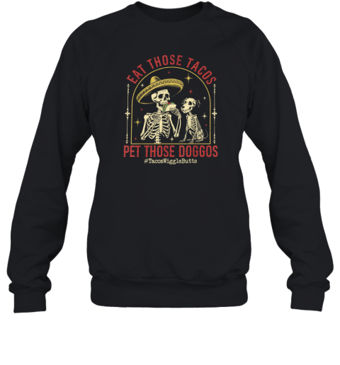 Eat Those Tacos Pet Those Doggos Sweatshirt
