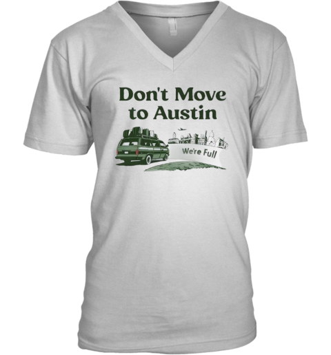 Don039T Move To Austin We039Re Full V Neck T Shirt