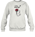 Cat Is He Dead Yet Sweatshirt