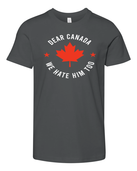 Dear Canada We Hate Him Too Premium Youth T Shirt
