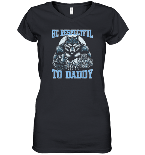 Alpha Wolf Be Respectful To Daddy Funny Meme Cringe Women039S V Neck T Shirt