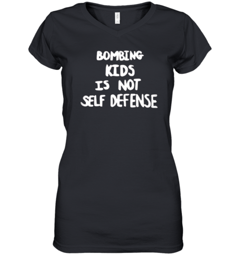 Bombing Kids Is Not Self Defense Women039S V Neck T Shirt