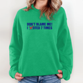 Don039T Blame Me I Voted 7 Times Sweatshirt
