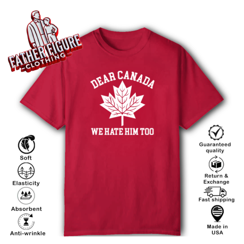 Dear Canada We Hate Him Too T Shirt