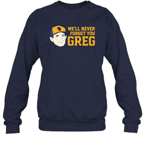 Craig Counsell We039Ll Never Forget You Greg Sweatshirt