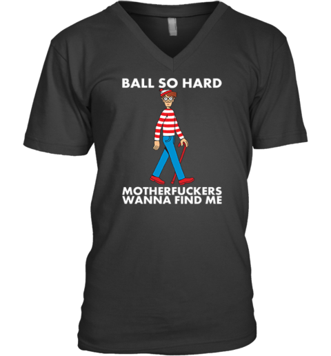 Ball So Hard Waldo Shirt Motherfuckers Wanna Find Me Waldo V Neck T Shirt