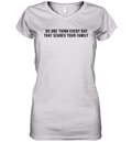 Do One Thing Every Day That Scares Your Family Women039S V Neck T Shirt