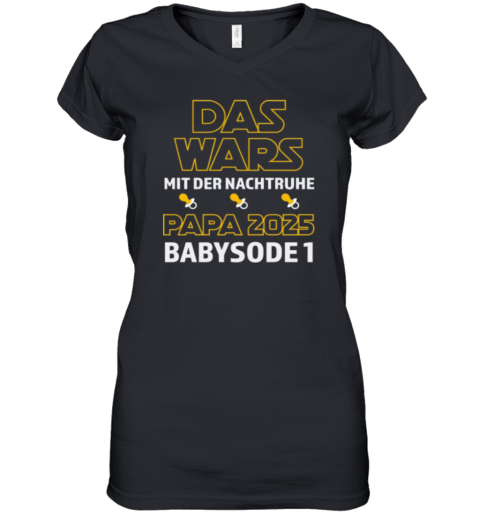 Das Wars Mit Der Nachtruhe Papa 2025 Babysode 1 Women039S V Neck T Shirt