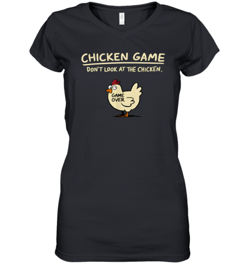 Chicken Game Don039T Look At The Chicken Women039S V Neck T Shirt