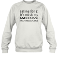 Eating For 2 It039S Me Amp My Inner Fatass Notpregnant Sweatshirt