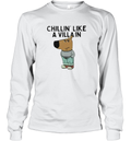 Chillin039 Like A Villain Chill Guy Long Sleeve T Shirt