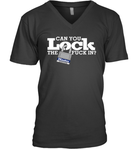 Can You Lock The Fuck In V Neck T Shirt