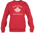 Dear Canada We Hate Him Too Anti Trump Political Protest Sweatshirt