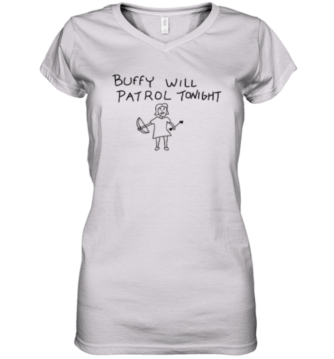 Buffy Will Patrol Tonight The Vampire Slayer Women039S V Neck T Shirt