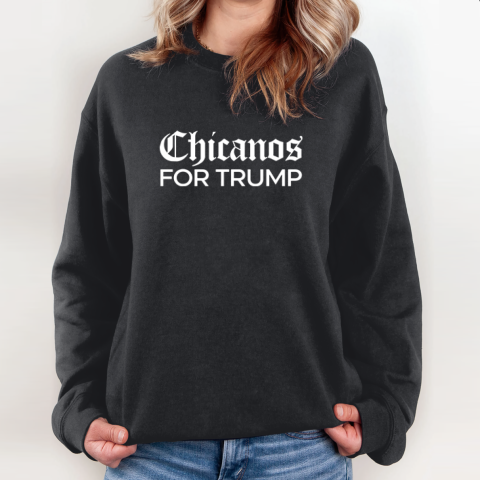 Chicanos For Trump Sweatshirt