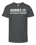 Admit It I039M Smart Your Not Premium Youth T Shirt