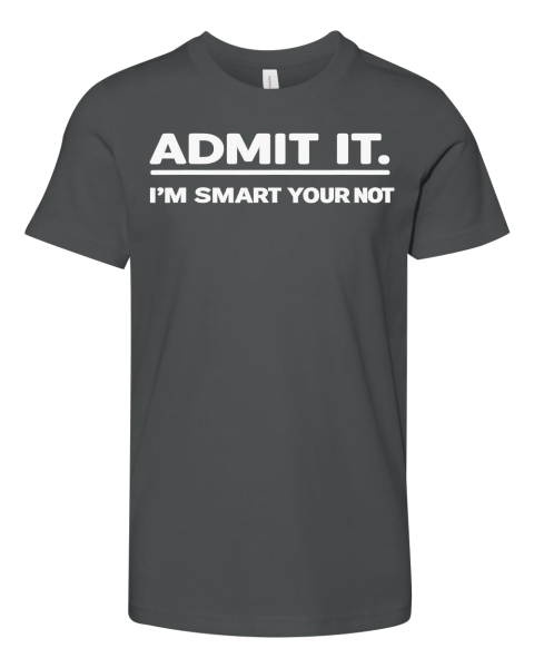 Admit It I039M Smart Your Not Premium Youth T Shirt