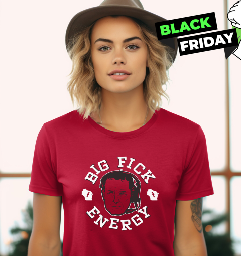 Big Fick Energy Women039S T Shirt