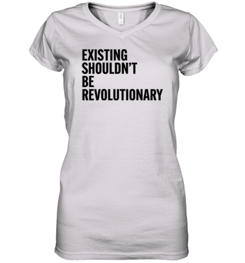 Existing Shouldn039T Be Revolutionary Women039S V Neck T Shirt