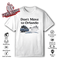 Don039T Move To Orlando We039Re Full T Shirt