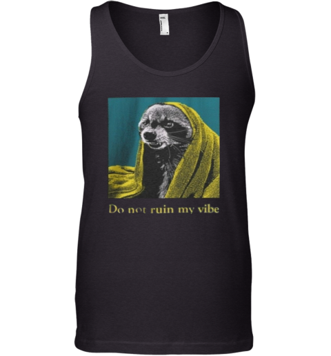 Do Dot Ruin My Vibe Raccoon Tank Top