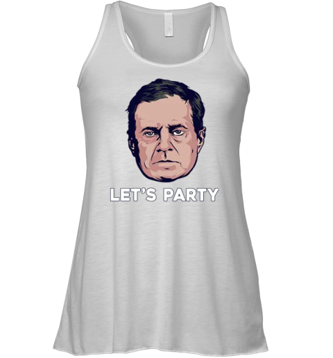 Bill Belichick Let039S Party Racerback Tank