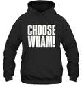 Choose Wham Hoodie