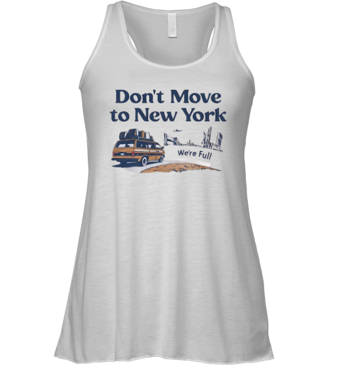 Don039T Move To New York We039Re Full Racerback Tank