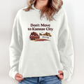 Don039T Move To Kansas City We039Re Full Sweatshirt