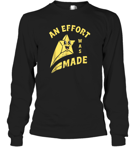 An Effort Was Made Long Sleeve T Shirt