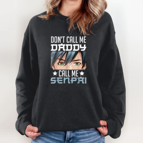 Don039T Call Me Daddy Call Me Senpai Sweatshirt