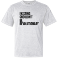 Existing Shouldn039T Be Revolutionary Dyed Heavyweight T Shirt