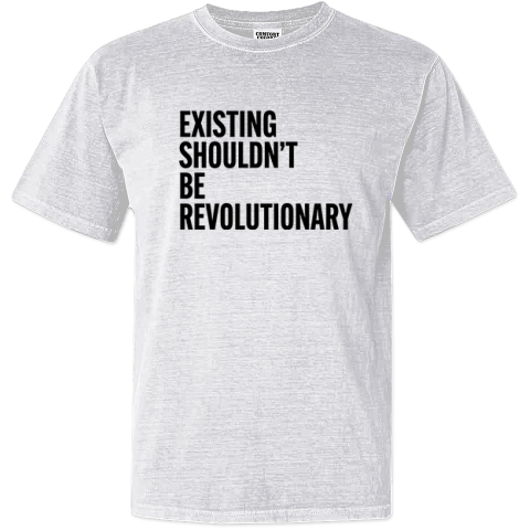 Existing Shouldn039T Be Revolutionary Dyed Heavyweight T Shirt