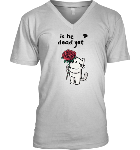 Cat Is He Dead Yet V Neck T Shirt