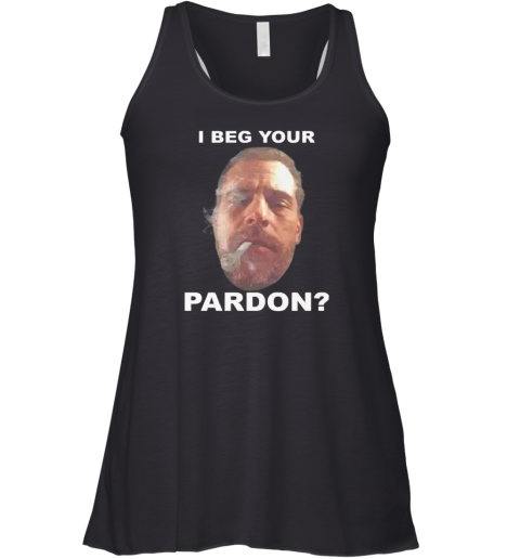 Biden Hunter I Beg Your Pardon Racerback Tank