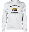 Butter Cream It039S Really Good Butter Cream On Top Of Crackers Long Sleeve T Shirt