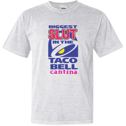 Biggest Slut In The Taco Bell Cantina Dyed Heavyweight T Shirt