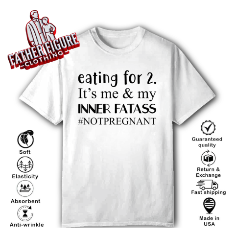 Eating For 2 It039S Me Amp My Inner Fatass Notpregnant T Shirt