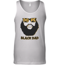 Dope Black Dad Shirt Proud Black Father Tank Top