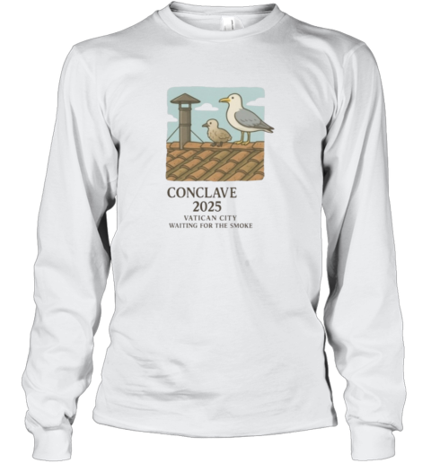 Conclave 2025 Vatican City Waiting For The Smoke Long Sleeve T Shirt