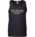 Don039T Be Racist Hate Everyone Equally Tank Top