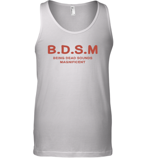 Bdsm Being Dead Sounds Magnificent Tank Top