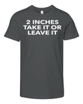 2 Inches Take It Or Leave It Premium Youth T Shirt