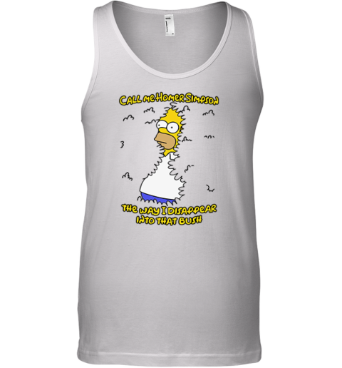 Call Me Homer Simpson The Way I Disappear Into That Bush Tank Top